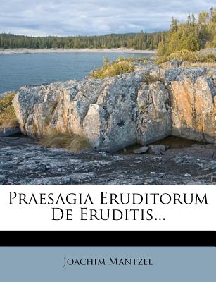 Praesagia Eruditorum de Eruditis - Mantzel, Joachim