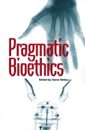 Pragmatic Bioethics - McGee, Glenn (Editor)