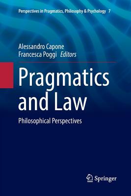 Pragmatics and Law: Philosophical Perspectives - Capone, Alessandro (Editor), and Poggi, Francesca (Editor)