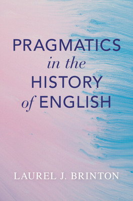 Pragmatics in the History of English - Brinton, Laurel J