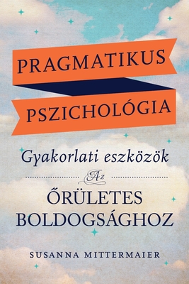 Pragmatikus pszichol?gia (Pragmatic Psychology Hungarian) - Mittermaier, Susanna