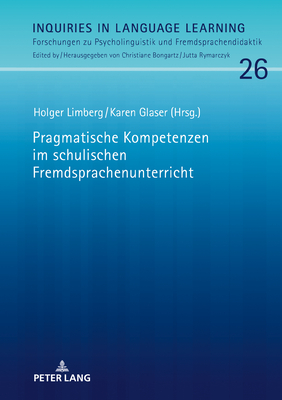 Pragmatische Kompetenzen Im Schulischen Fremdsprachenunterricht - Rymarczyk, Jutta, and Limberg, Holger (Editor), and Glaser, Karen (Editor)