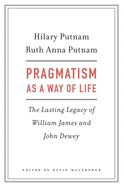 Pragmatism as a Way of Life: The Lasting Legacy of William James and John Dewey