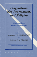 Pragmatism, Neo-Pragmatism, and Religion: Conversations with Richard Rorty