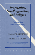 Pragmatism, Neo-Pragmatism, and Religion: Conversations with Richard Rorty - Highlands Institute for American (Editor), and Hardwick, Charley D (Editor), and Crosby, Donald A (Editor)