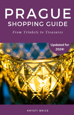 Prague Shopping Guide: From Trinkets to Treasures - Brice, Krysti