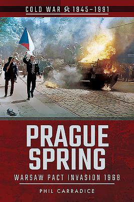 Prague Spring: Warsaw Pact Invasion, 1968 - Carradice, Phil