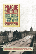 Prague Territories: National Conflict and Cultural Innovation in Franz Kafka's Fin de Siecle