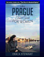 Prague: The Complete Insider?s Guide for Women Traveling to Prague.:: Travel Czech Republic Eastern Europe Guidebook. Eastern Europe Czech Republic General Short Reads Women Travel.