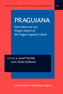 Praguiana : some basic and less known aspects of the Prague Linguistic School : an anthology of Prague School papers