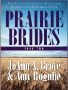 Prairie Brides: A Homesteader, a Bride and a Baby, and a Vow Unbroken - Grote, Joann A, and Rognlie, Amy