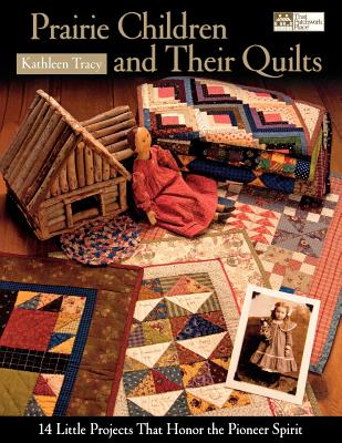 Prairie Children and Their Quilts Print on Demand Edition - Tracy, Kathleen