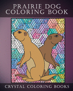 Prairie Dog Coloring Book: 30 Doodle Style Prairie Dog Coloring Designs. If You Love Cute Prairie Dogs Then This Book Is For You Or It Will Make A Great Gift For Someone You Know.