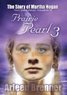 Prairie Pearl 3: The Story of Martha Hogan