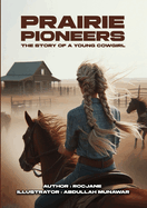 Prairie Pioneers: The Story of a Young Cowgirl