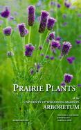Prairie Plants of the University of Wisconsin-Madison Arboretum