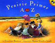 Prairie Primer A to Z - Stutson, Caroline, and Patent, Dorothy Hinshaw