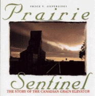 Prairie Sentinel: The Story of the Canadian Grain Elevator - Silversides, Brock V