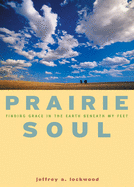 Prairie Soul: Finding Grace in the Earth Beneath My Feet