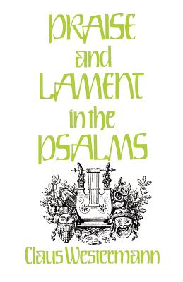 Praise and Lament in the Psalms - Westermann, Claus