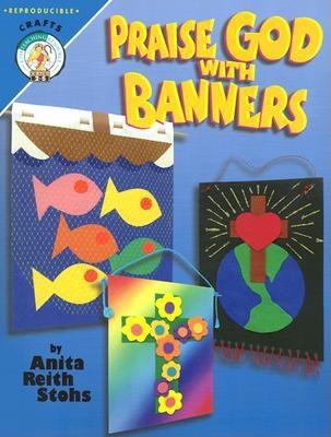 Praise God with Banners: Quick-And-Easy Banner Ideas - Stohs, Anita Reith