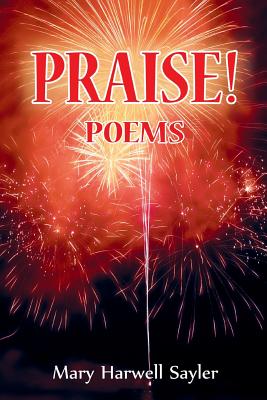 Praise!: Poems - Sayler, Mary Harwell