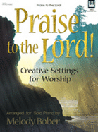 Praise to the Lord!: Creative Settings for Worship