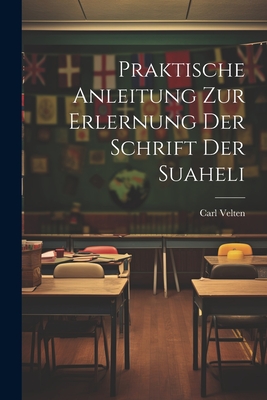 Praktische Anleitung Zur Erlernung Der Schrift Der Suaheli - Velten, Carl