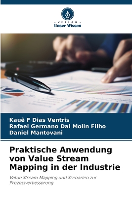 Praktische Anwendung von Value Stream Mapping in der Industrie - Dias Ventris, Kau? F, and Dal Molin Filho, Rafael Germano, and Mantovani, Daniel