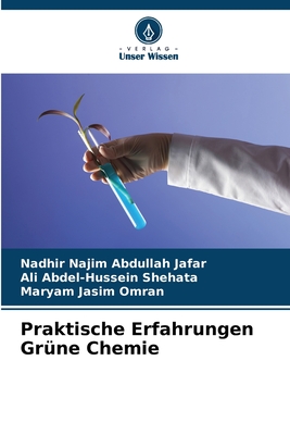 Praktische Erfahrungen Gr?ne Chemie - Najim Abdullah Jafar, Nadhir, and Abdel-Hussein Shehata, Ali, and Jasim Omran, Maryam