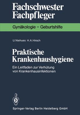 Praktische Krankenhaushygiene: Ein Leitfaden Zur Verhutung Von Krankenhausinfektionen - Niehues, Ulrike, and Hirsch, Hans A
