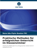 Praktische Methoden fr erfolgreichen Unterricht im Klassenzimmer