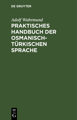 Praktisches Handbuch Der Osmanisch-T?rkischen Sprache: Mit Einem Schl?ssel - Wahrmund, Adolf