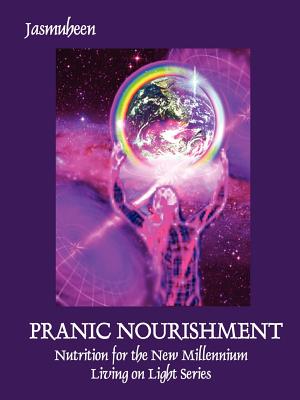 PRANIC NOURISHMENT - Nutrition for the New Millennium - Living on Light Series - Jasmuheen