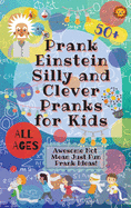 PrankEinstein Silly and Clever Pranks for Kids: Awesome Not Mean Just Fun Prank Ideas!