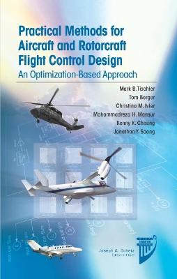 Pratical Methods for Aircraft and Rotorcraft Flight Control Design: An Optimization-Based Approach - Tischler, Mark B., and Berger, Tom, and Ivler, Christina M.