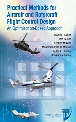 Pratical Methods for Aircraft and Rotorcraft Flight Control Design: An Optimization-Based Approach - Tischler, Mark B., and Berger, Tom, and Ivler, Christina M.