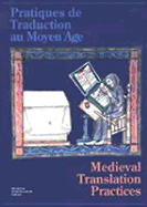 Pratiques de Traduction Au Moyen Age / Medieval Translation Practices: Papers from the Symposium at the University of Copenhagen, 25th and 26th October, 2002