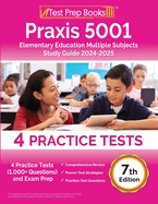 Praxis 5001 Elementary Education Multiple Subjects Study Guide 2024-2025: 4 Practice Tests (1,000+ Questions) and Exam Prep [7th Edition]