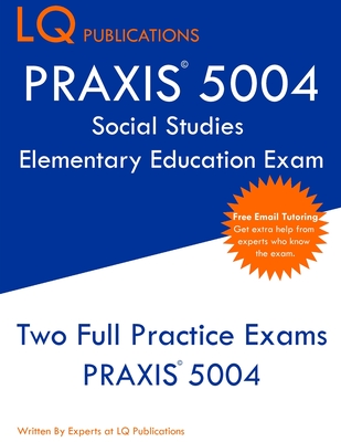 PRAXIS 5004 Social Studies Elementary Education Exam: PRAXIS Social STudies 5004 - Free Online Tutoring - New 2020 Edition - The most updated practice exam questions. - Publications, Lq
