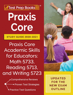 Praxis Core Study Guide 2020-2021: Praxis Core Academic Skills for Educators: Math 5733, Reading 5713, and Writing 5723 [Updated for the New Exam Outline]