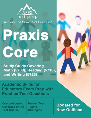 Praxis Core Study Guide 2023-2024 Covering Math (5733), Reading (5713), and Writing (5723): Academic Skills for Educators Exam Prep with Practice Test Questions [Updated for New Outlines] - Lanni, Matthew