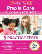 Praxis Core Study Guide 2025-2026: 5 Practice Tests and Academic Skills for Educators Exam Prep (Math 5733, Writing 5723, Reading 5713) [8th Edition]