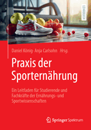 PRAXIS Der Sporternhrung: Ein Leitfaden Fr Studierende Und Fachkrfte Der Ernhrungs- Und Sportwissenschaften