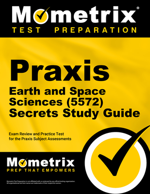 Praxis Earth and Space Sciences (5572) Secrets Study Guide: Exam Review and Practice Test for the Praxis Subject Assessments - Mometrix (Editor)