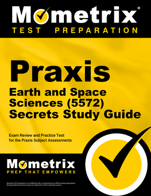 PRAXIS Earth and Space Sciences (5572) Secrets Study Guide: Exam Review and Practice Test for the PRAXIS Subject Assessments - Mometrix (Editor)