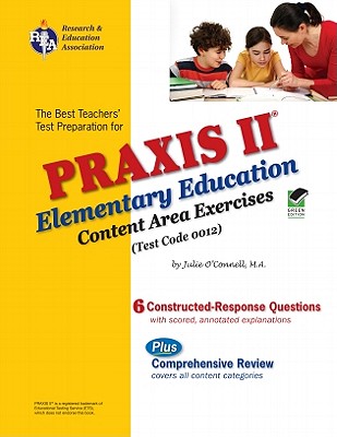 Praxis II Elementary Education: Content Area Exercises (0012) - O'Connell, Julie, Dr.