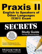 Praxis II English to Speakers of Other Languages (5361) Exam Secrets Study Guide: Praxis II Test Review for the Praxis II: Subject Assessments