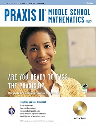 Praxis II Middle School Mathematics (0069) W/CD-ROM 2nd Ed. - Friedman, Mel, Prof., and Praxis, and Meiselman, Laura (Editor)