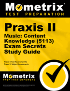 Praxis II Music: Content Knowledge (5113) Exam Secrets Study Guide: Praxis II Test Review for the Praxis II: Subject Assessments